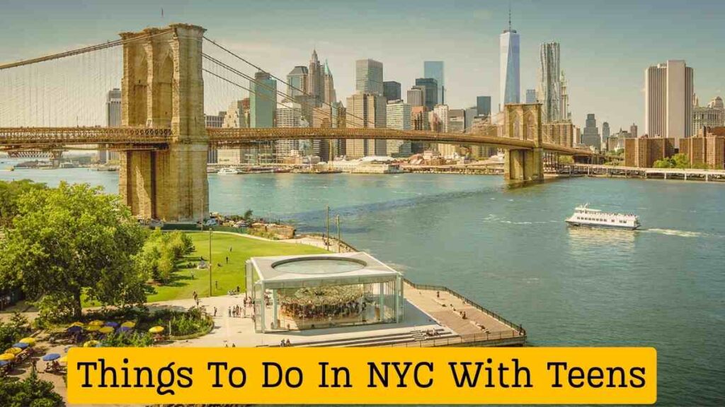 Things To Do In NYC With Teens.