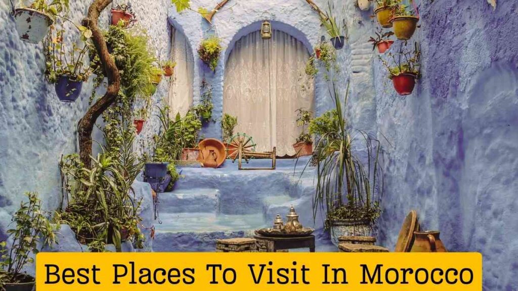 Best Places To Visit In Morocco