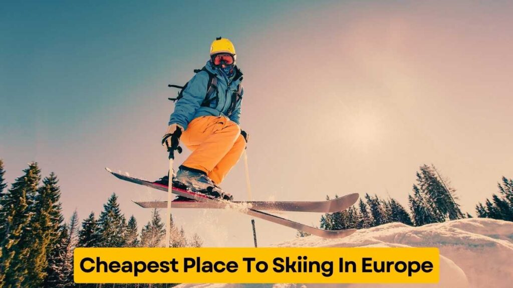 Cheapest Place To Skiing In Europe