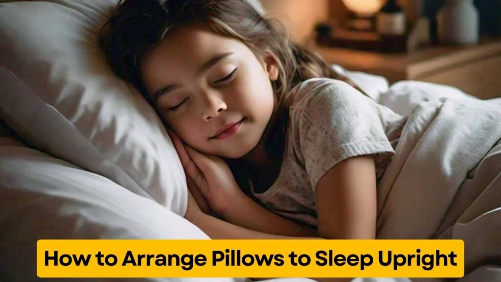 How to Arrange Pillows to Sleep Upright