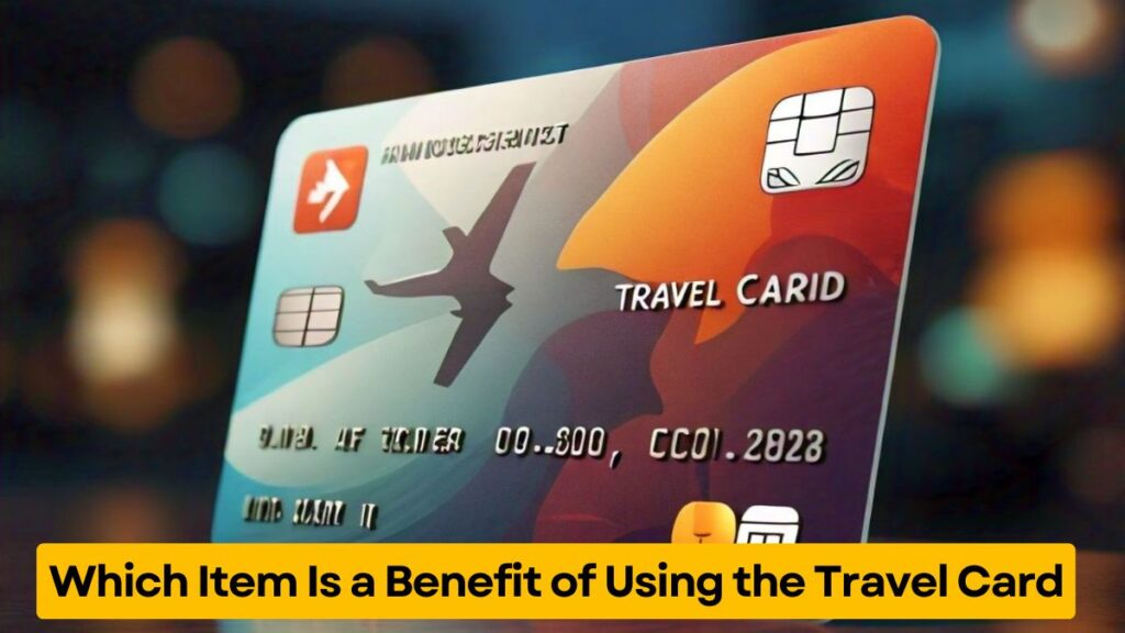 Which Item Is a Benefit of Using the Travel Card