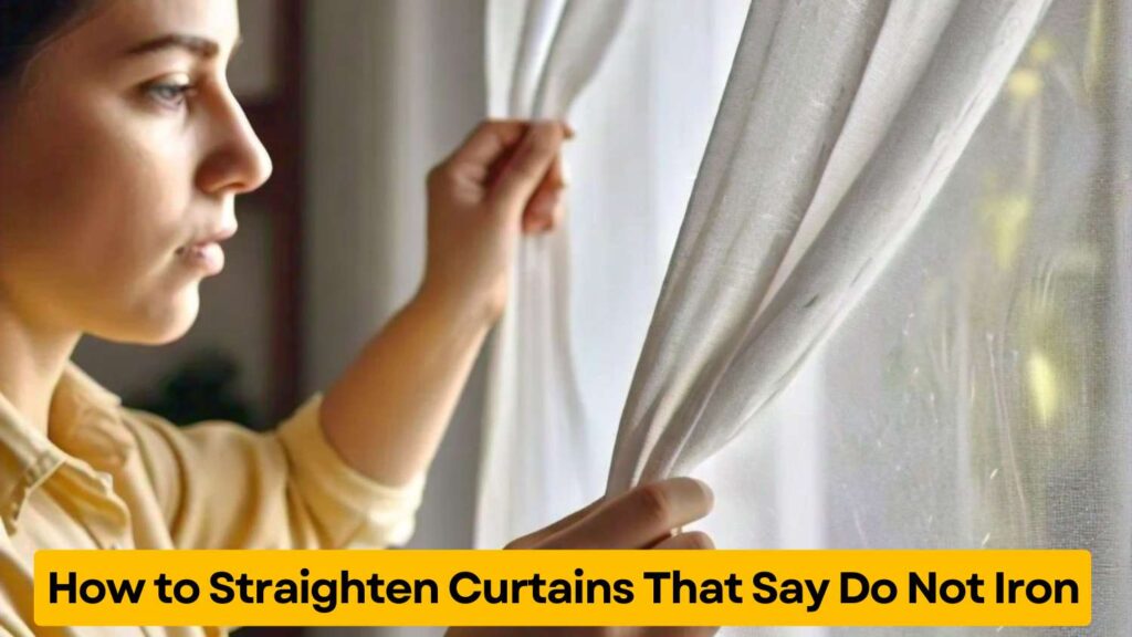 How to Straighten Curtains That Say Do Not Iron